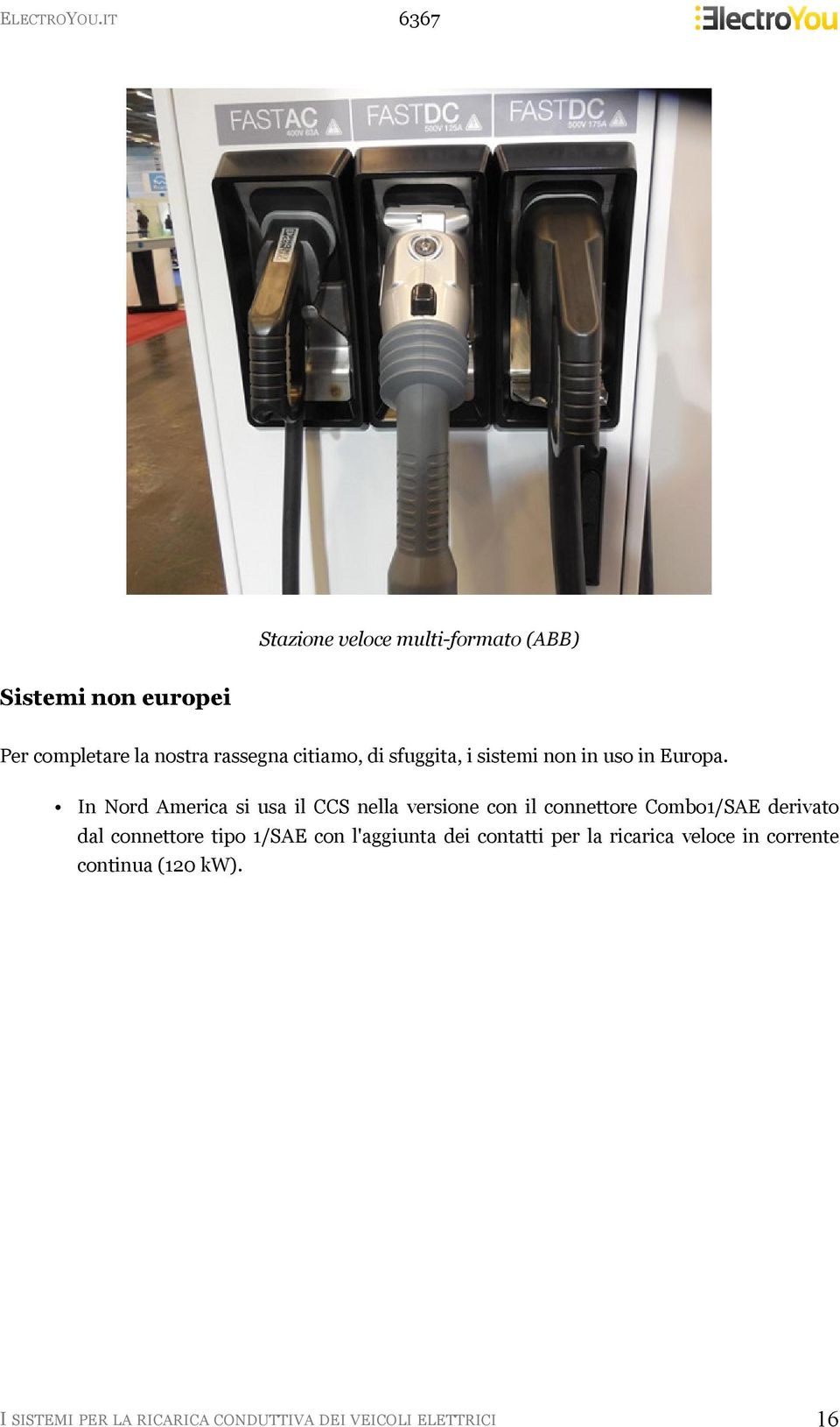 In Nord America si usa il CCS nella versione con il connettore Combo1/SAE derivato dal connettore