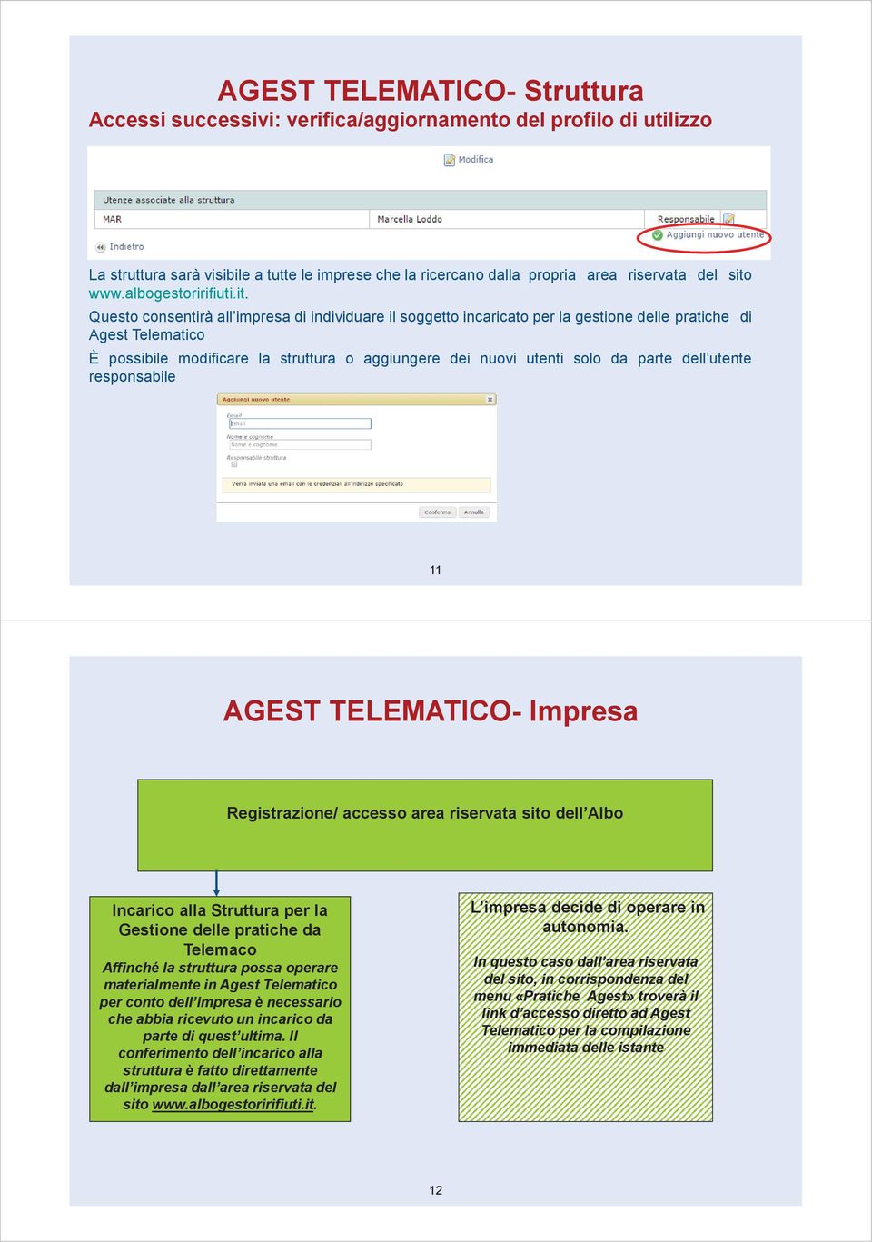 Questo consentirà all impresa di individuare il soggetto incaricato per la gestione delle pratiche di Agest Telematico È possibile modificare la struttura o aggiungere dei nuovi utenti solo da parte