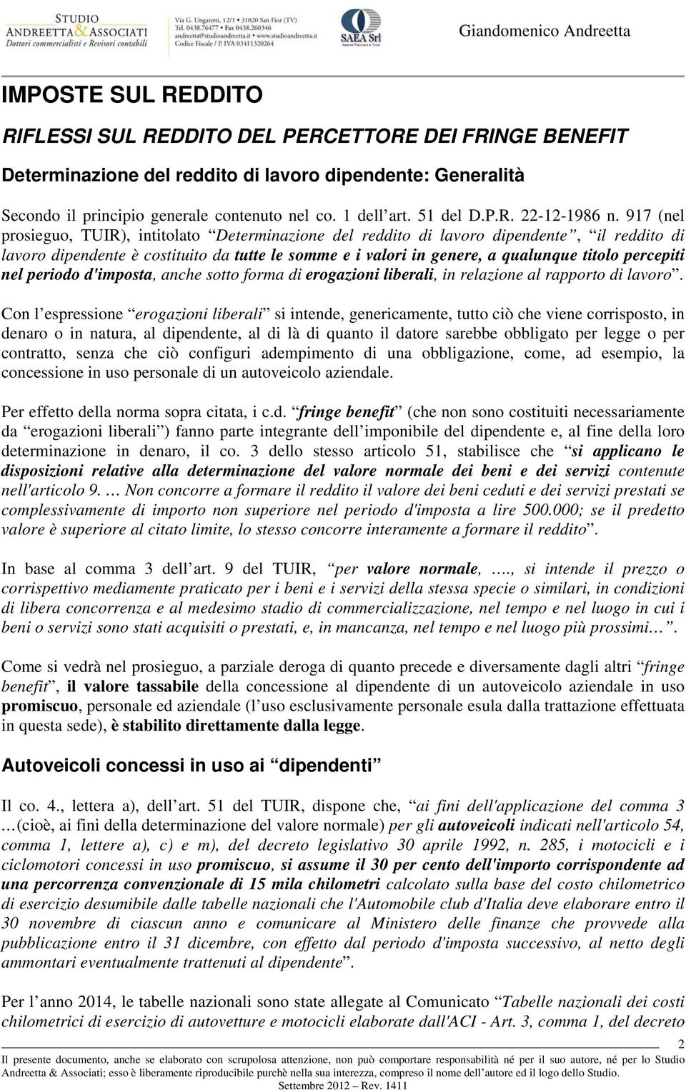 917 (nel prosieguo, TUIR), intitolato Determinazione del reddito di lavoro dipendente, il reddito di lavoro dipendente è costituito da tutte le somme e i valori in genere, a qualunque titolo