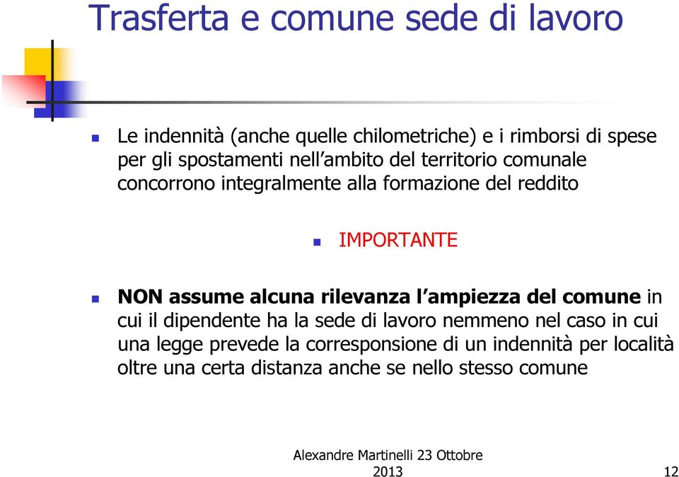 NON assume alcuna rilevanza l ampiezza del comune in cui il dipendente ha la sede di lavoro nemmeno nel caso in