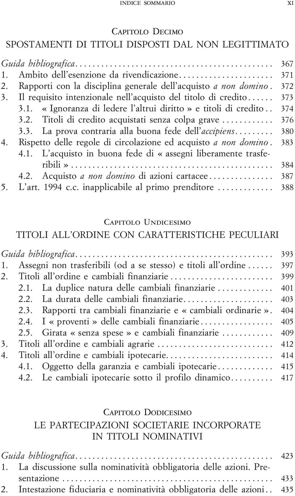 «Ignoranza di ledere l altrui diritto» e titoli di credito.. 374 3.2. Titoli di credito acquistati senza colpa grave... 376 3.3. La prova contraria alla buona fede dell accipiens... 380 4.