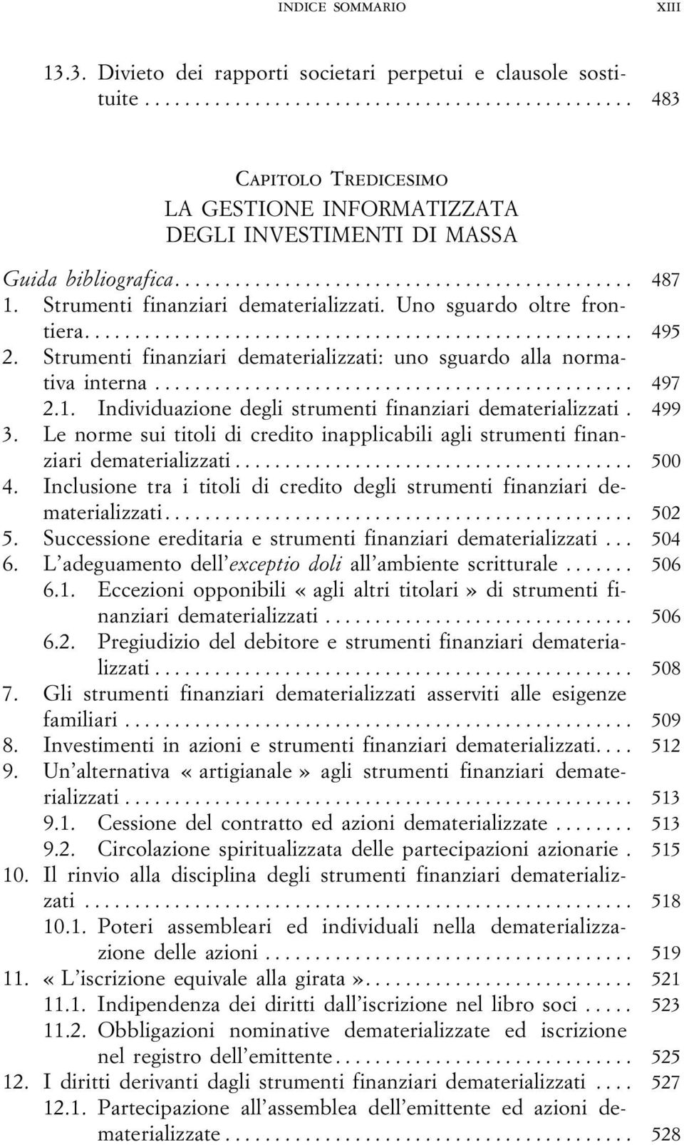 Individuazione degli strumenti finanziari dematerializzati. 499 3. Le norme sui titoli di credito inapplicabili agli strumenti finanziari dematerializzati... 500 4.