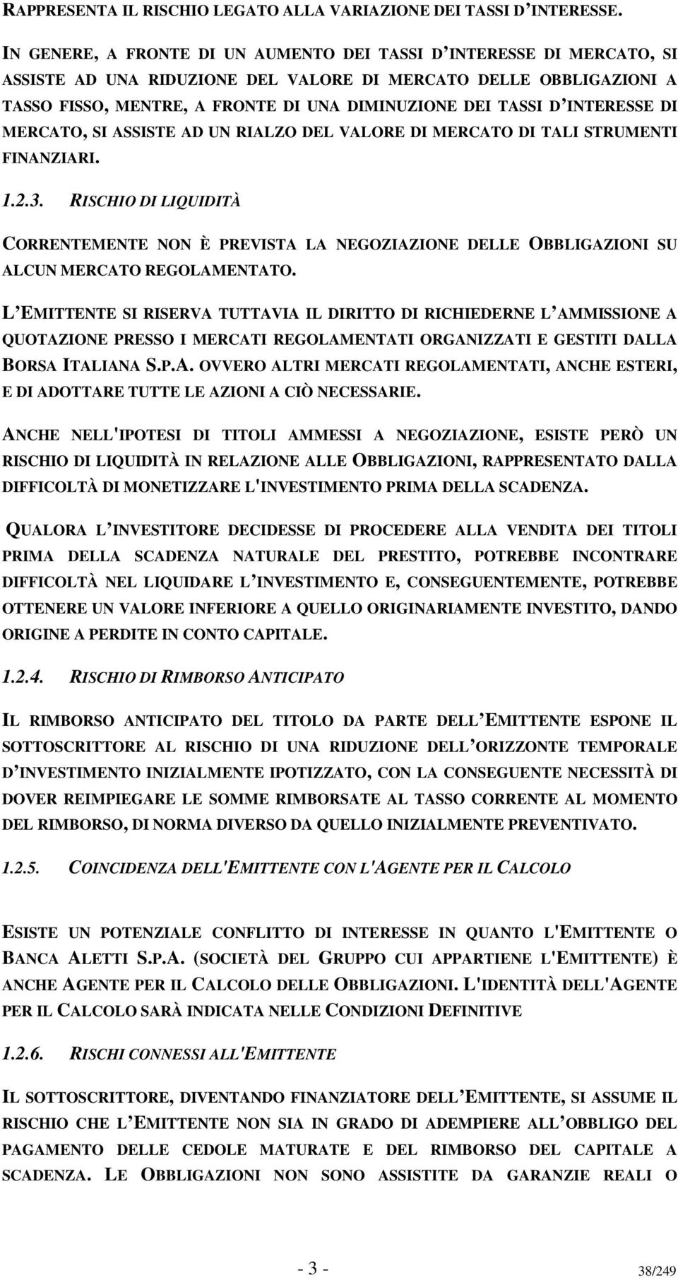 INTERESSE DI MERCATO, SI ASSISTE AD UN RIALZO DEL VALORE DI MERCATO DI TALI STRUMENTI FINANZIARI. 1.2.3.