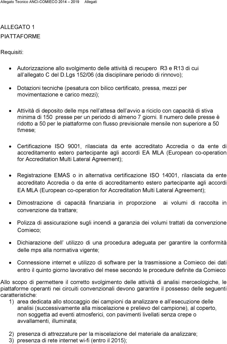 avvio a riciclo con capacità di stiva minima di 150 presse per un periodo di almeno 7 giorni.