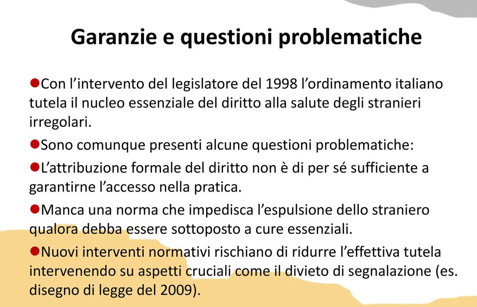 Sono comunque presenti alcune questioni problematiche: L attribuzione formale del diritto non è di per sé sufficiente a garantirne l accesso nella