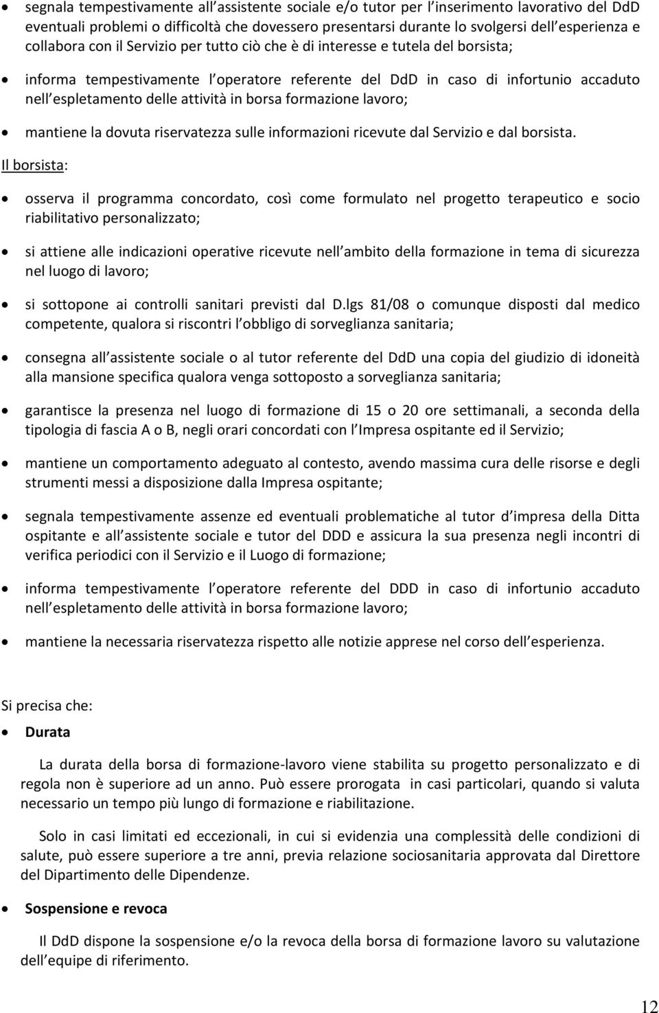 in borsa formazione lavoro; mantiene la dovuta riservatezza sulle informazioni ricevute dal Servizio e dal borsista.