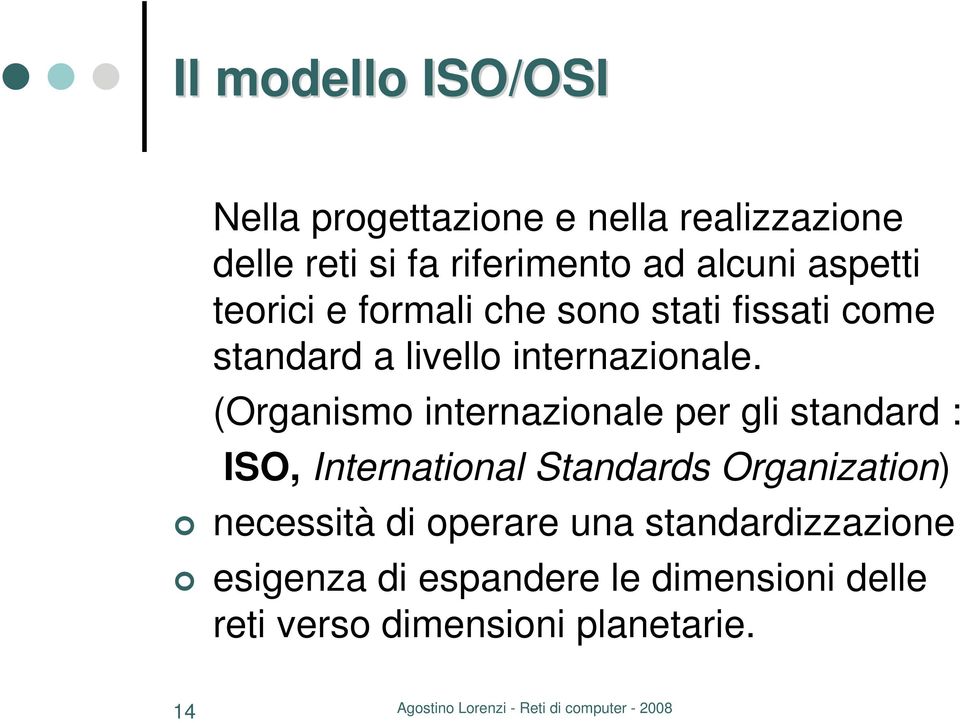 (Organismo internazionale per gli standard : ISO, International Standards Organization) necessità