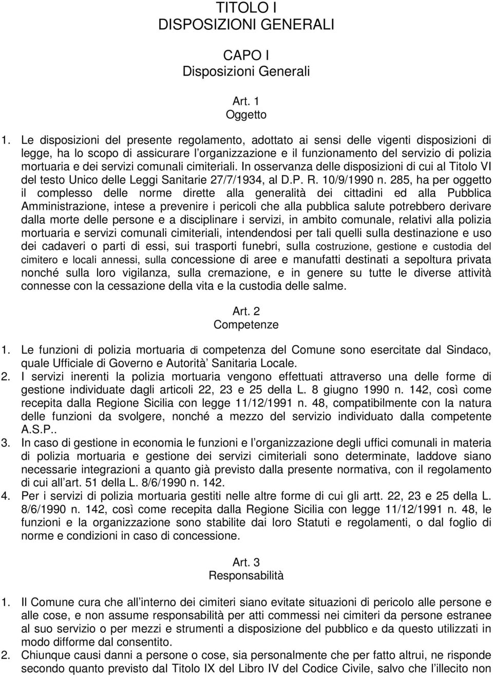 servizi comunali cimiteriali. In osservanza delle disposizioni di cui al Titolo VI del testo Unico delle Leggi Sanitarie 27/7/1934, al D.P. R. 10/9/1990 n.