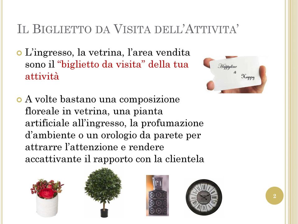 vetrina, una pianta artificiale all ingresso, la profumazione d ambiente o un