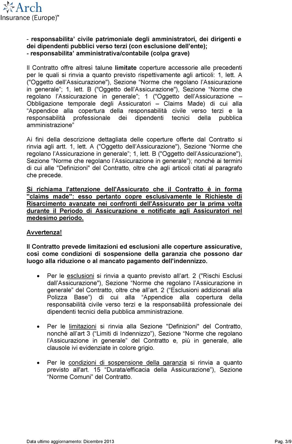 A ("Oggetto dell Assicurazione"), Sezione Norme che regolano l Assicurazione in generale ; 1, lett.