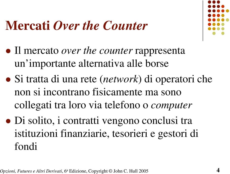 incontrano fisicamente ma sono collegati tra loro via telefono o computer Di