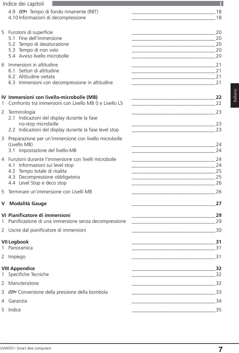 3 Immersioni con decompressione in altitudine 21 IV Immersioni con livello-microbolle (MB) 22 1 Confronto tra immersioni con Livello MB 0 e Livello L5 22 2 Terminologia 23 2.