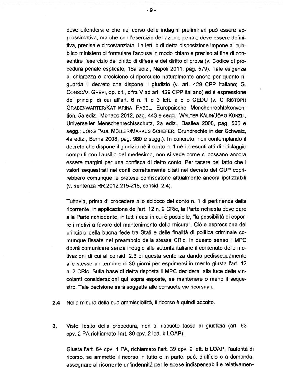 Codice di pro cedura penale esplicato, 16a ediz., Napoli 2011, pag. 579).