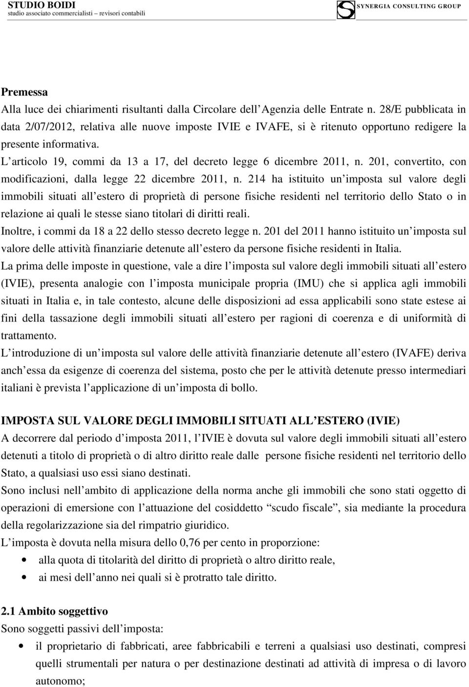 L articolo 19, commi da 13 a 17, del decreto legge 6 dicembre 2011, n. 201, convertito, con modificazioni, dalla legge 22 dicembre 2011, n.