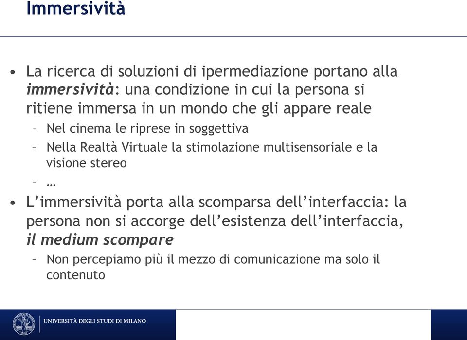 stimolazione multisensoriale e la visione stereo L immersività porta alla scomparsa dell interfaccia: la persona non