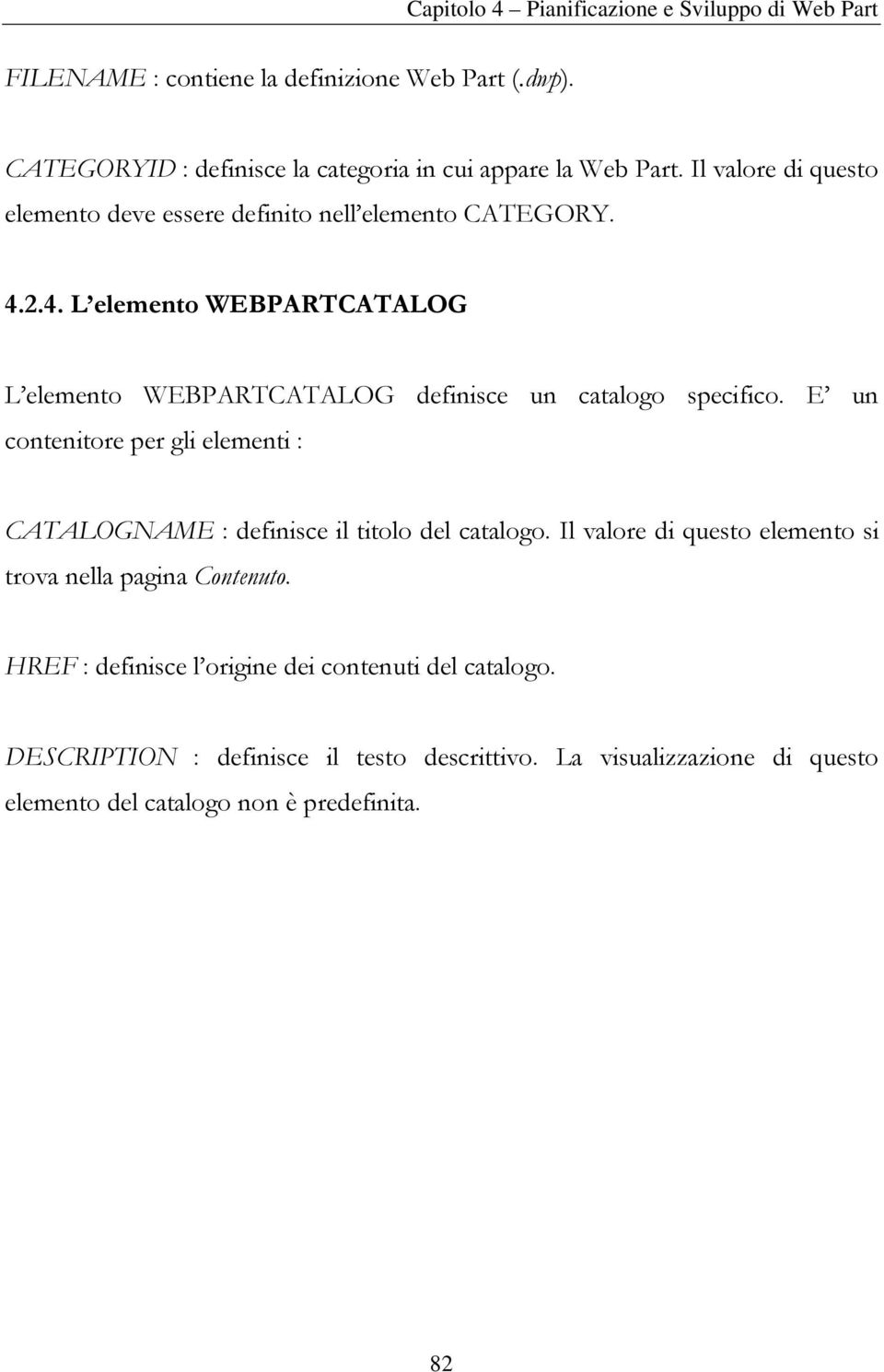 2.4. L elemento WEBPARTCATALOG L elemento WEBPARTCATALOG definisce un catalogo specifico.