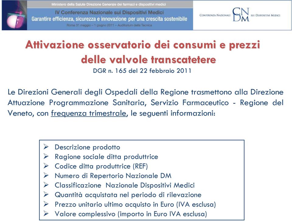 Farmaceutico - Regione del Veneto, con frequenza trimestrale, le seguenti informazioni: Descrizione prodotto Ragione sociale ditta produttrice Codice ditta