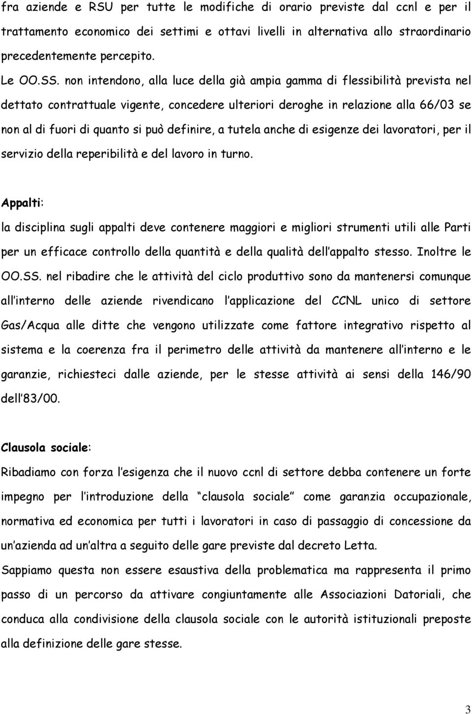 definire, a tutela anche di esigenze dei lavoratori, per il servizio della reperibilità e del lavoro in turno.