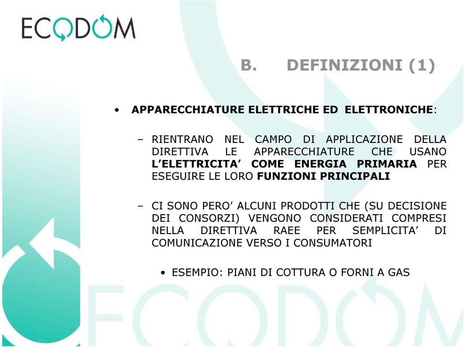 PRINCIPALI CI SONO PERO ALCUNI PRODOTTI CHE (SU DECISIONE DEI CONSORZI) VENGONO CONSIDERATI COMPRESI