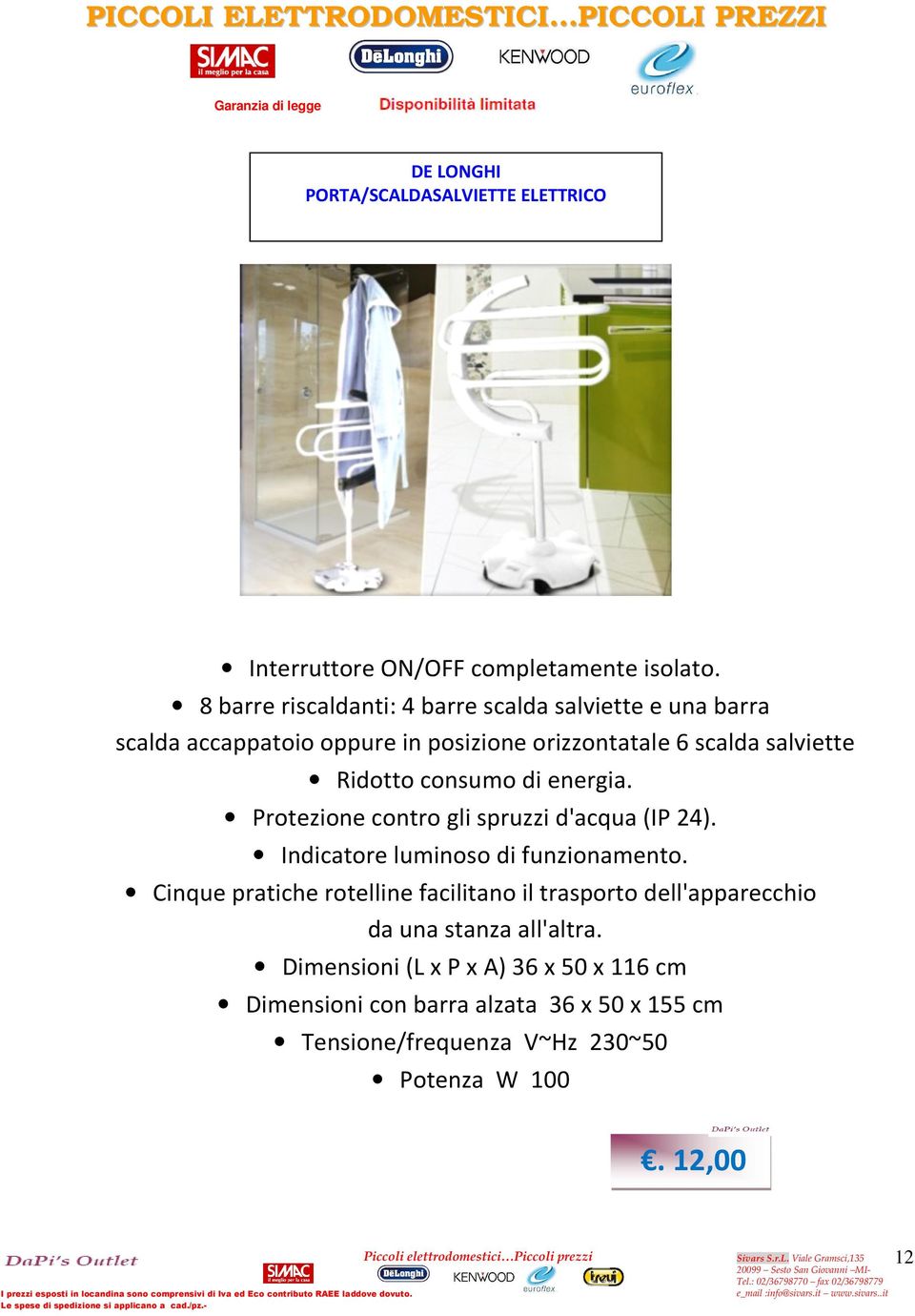 consumo di energia. Protezione contro gli spruzzi d'acqua (IP 24). Indicatore luminoso di funzionamento.