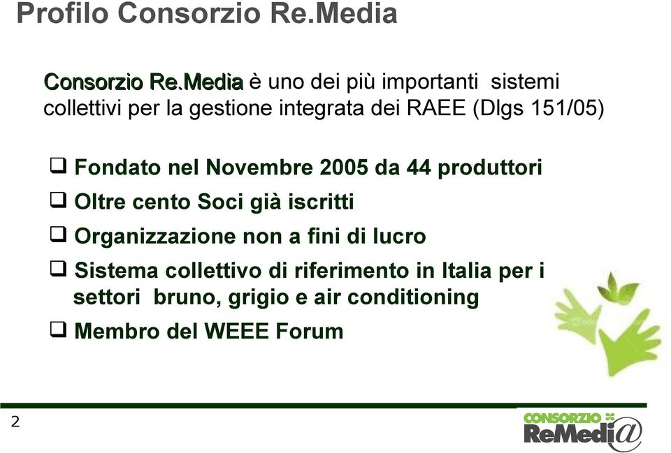 151/05) Fondato nel Novembre 2005 da 44 produttori Oltre cento Soci già iscritti