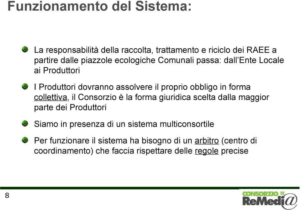 collettiva, il Consorzio è la forma giuridica scelta dalla maggior parte dei Produttori Siamo in presenza di un sistema