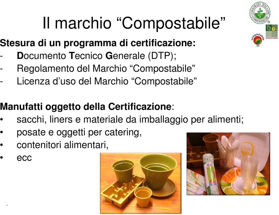 Marchio Compostabile Manufatti oggetto della Certificazione: sacchi, liners e