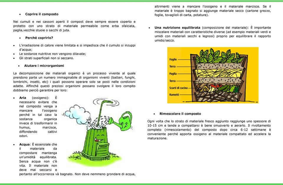 L irradiazione di calore viene limitata e si impedisce che il cumulo si inzuppi d acqua; Le sostanze nutritive non vengono dilavate; Gli strati superficiali non si seccano.