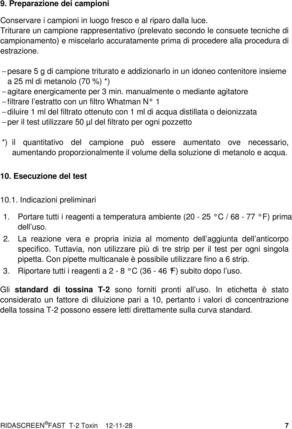 pesare 5 g di campione triturato e addizionarlo in un idoneo contenitore insieme a 25 ml di metanolo (70 %) *) agitare energicamente per 3 min.