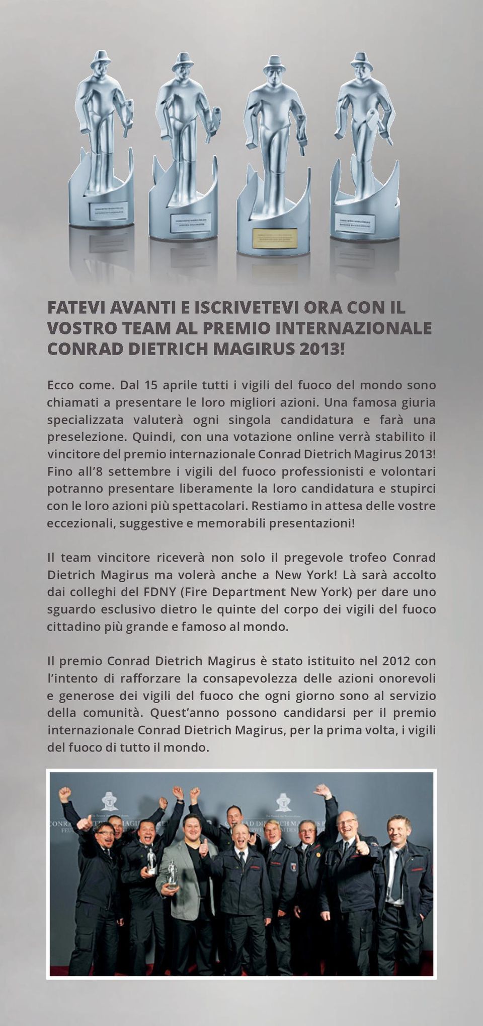 Quindi, con una votazione online verrà stabilito il vincitore del premio internazionale Conrad Dietrich Magirus 2013!