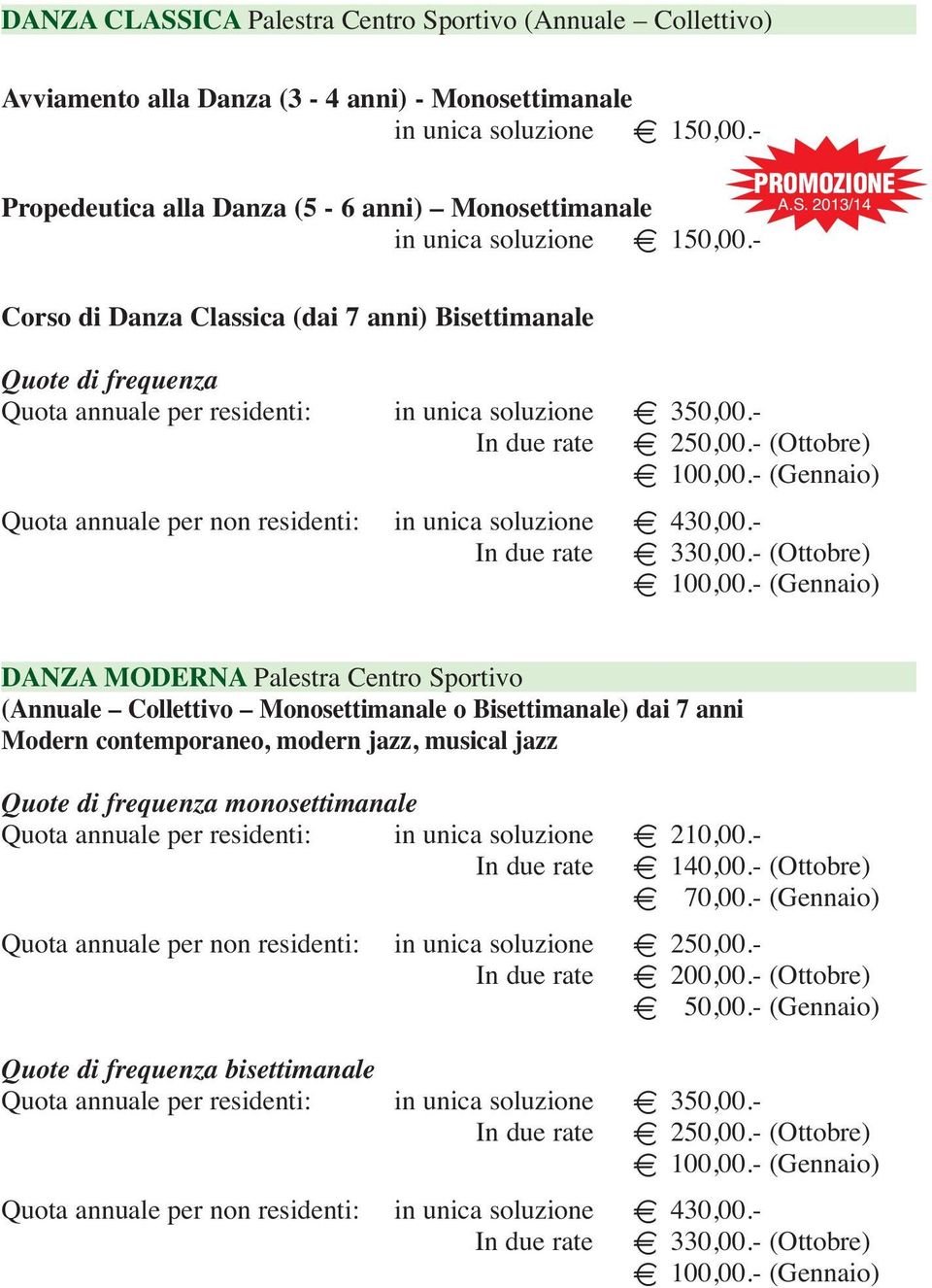 2013/14 Corso di Danza Classica (dai 7 anni) Bisettimanale Quote di frequenza Quota annuale per residenti: in unica soluzione E 350,00.- In due rate E 250,00.