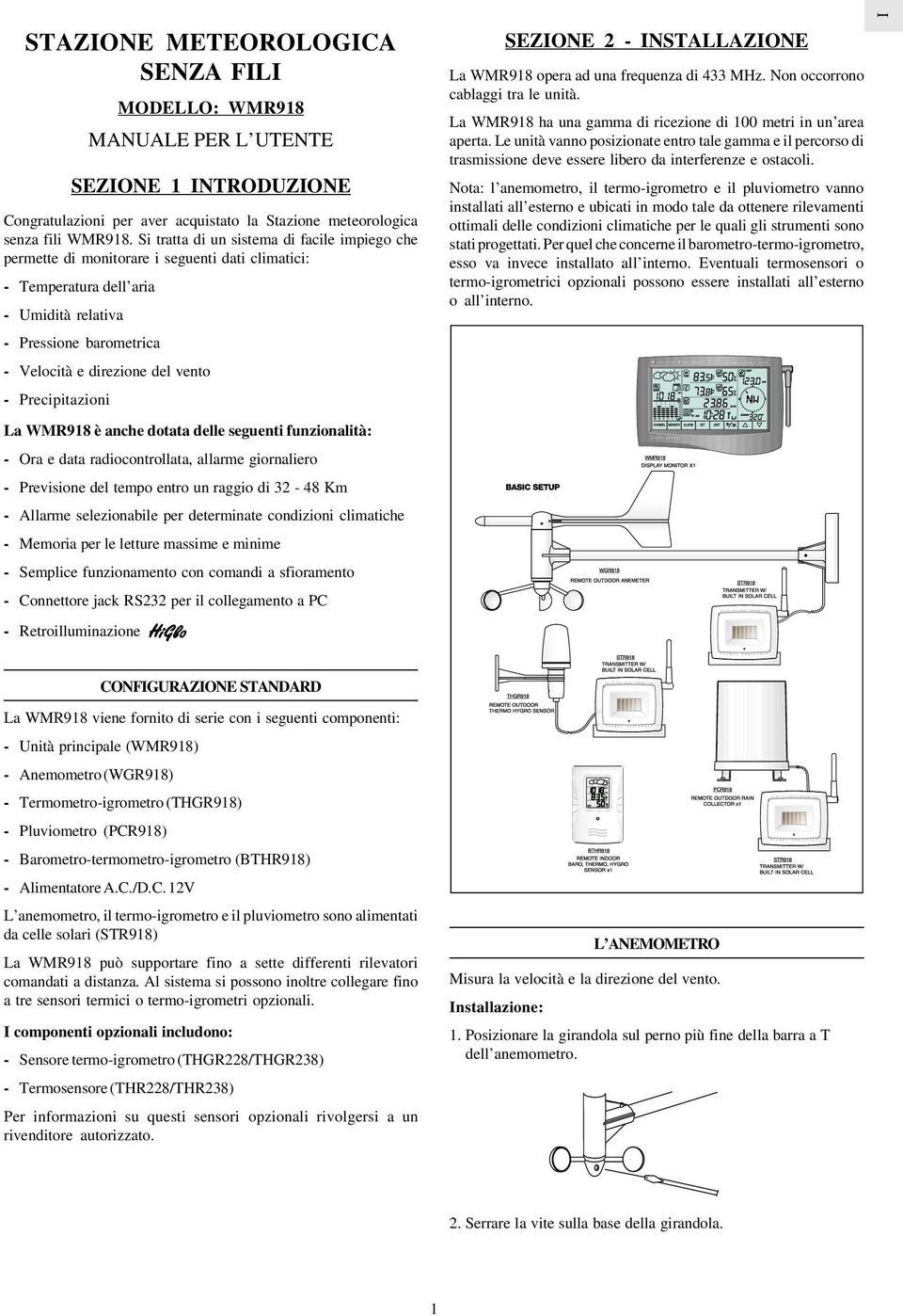 Precipitazioni La WMR918 è anche dotata delle seguenti funzionalità: - Ora e data radiocontrollata, allarme giornaliero - Previsione del tempo entro un raggio di 32-48 Km - Allarme selezionabile per