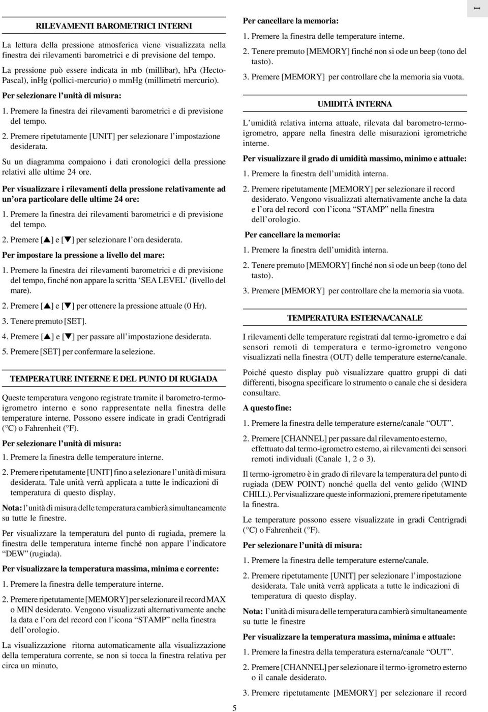 Premere la finestra dei rilevamenti barometrici e di previsione del tempo. 2. Premere ripetutamente [UNIT] per selezionare l impostazione desiderata.