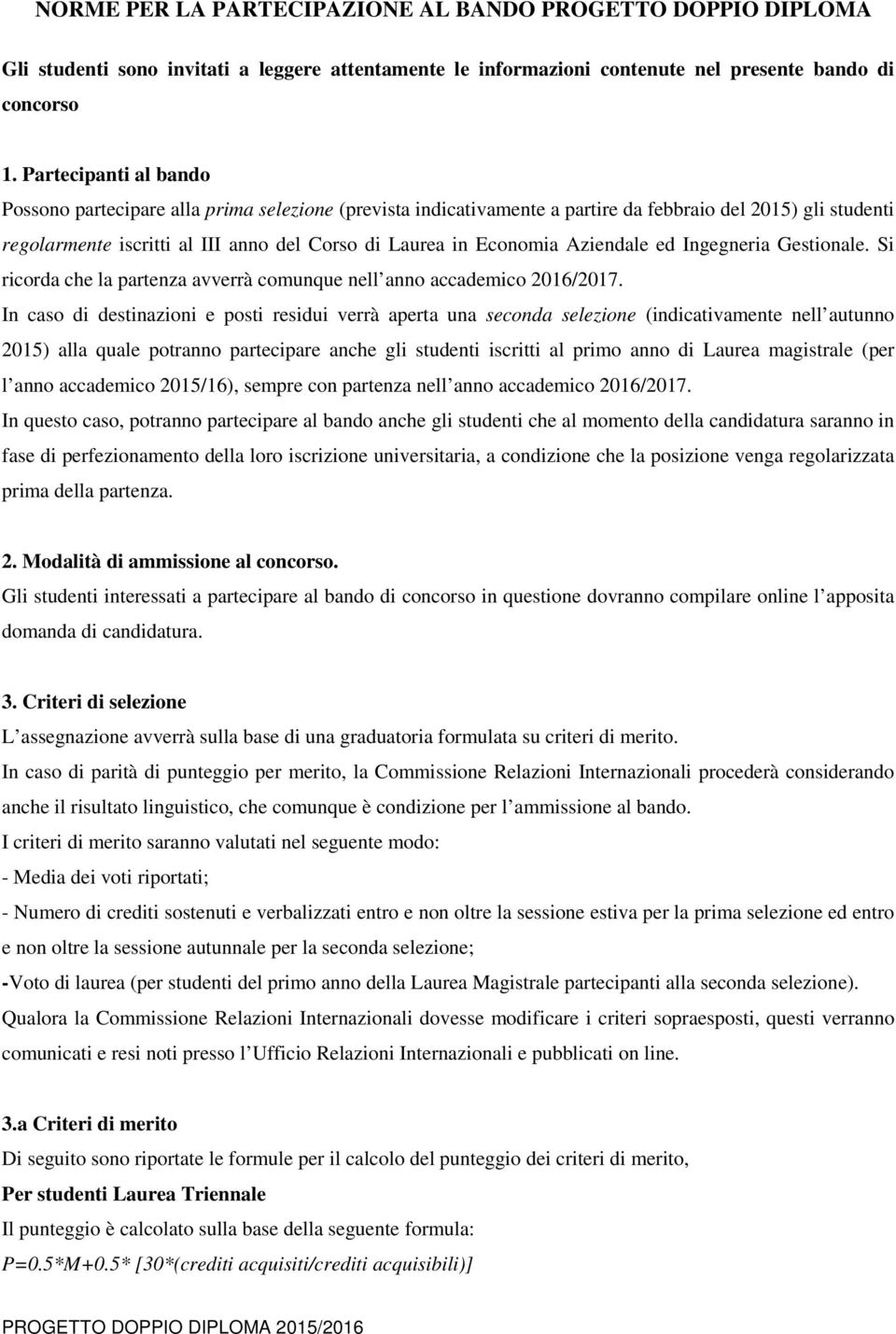 Aziendale ed Ingegneria Gestionale. Si ricorda che la partenza avverrà comunque nell anno accademico 2016/2017.