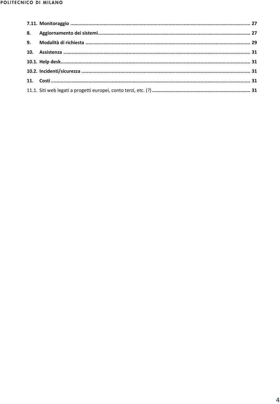 .. 31 10.2. Incidenti/sicurezza... 31 11. Costi... 31 11.1. Siti web legati a progetti europei, conto terzi, etc.