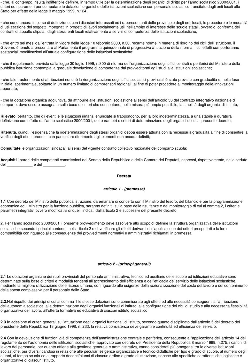 124; - che sono ancora in corso di definizione, con i dicasteri interessati ed i rappresentanti delle province e degli enti locali, le procedure e le modalità di utilizzazione dei soggetti impegnati