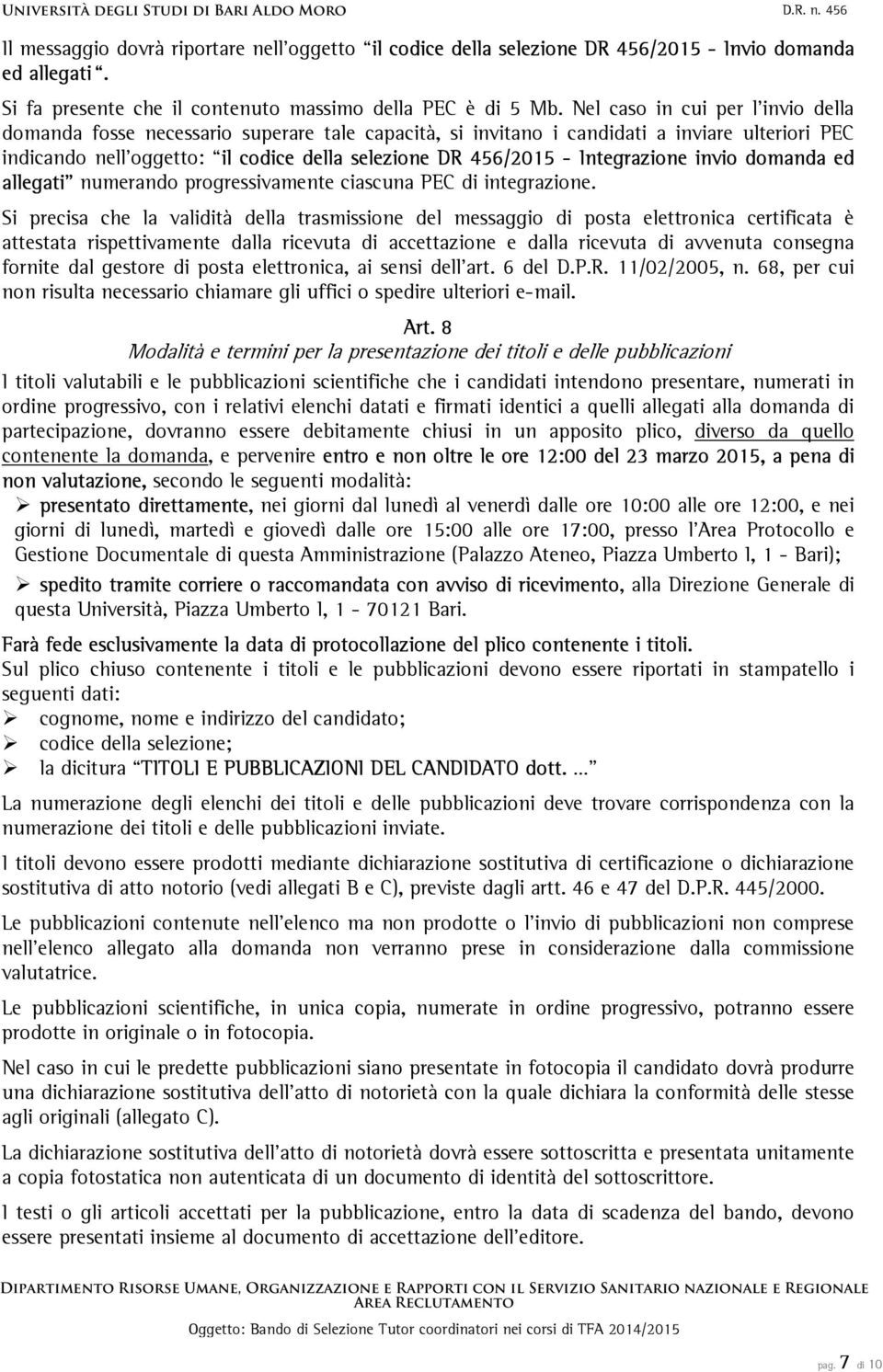 Integrazione invio domanda ed allegati numerando progressivamente ciascuna PEC di integrazione.