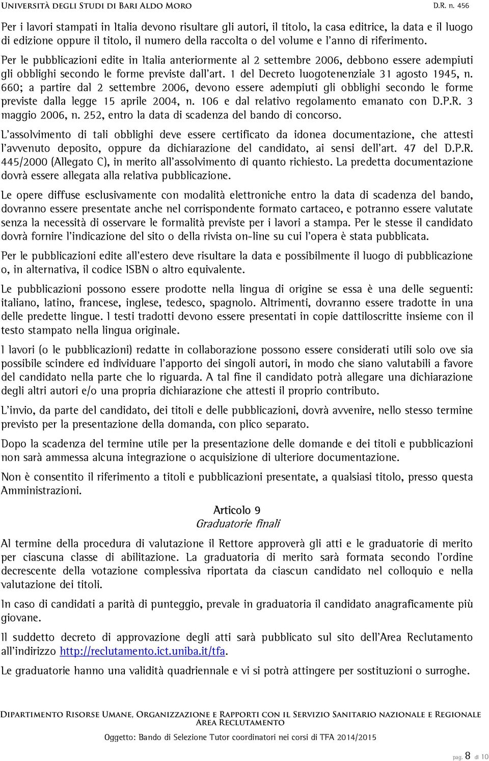 del Decreto luogotenenziale 3 agosto 945, n. 660; a partire dal 2 settembre 2006, devono essere adempiuti gli obblighi secondo le forme previste dalla legge 5 aprile 2004, n.