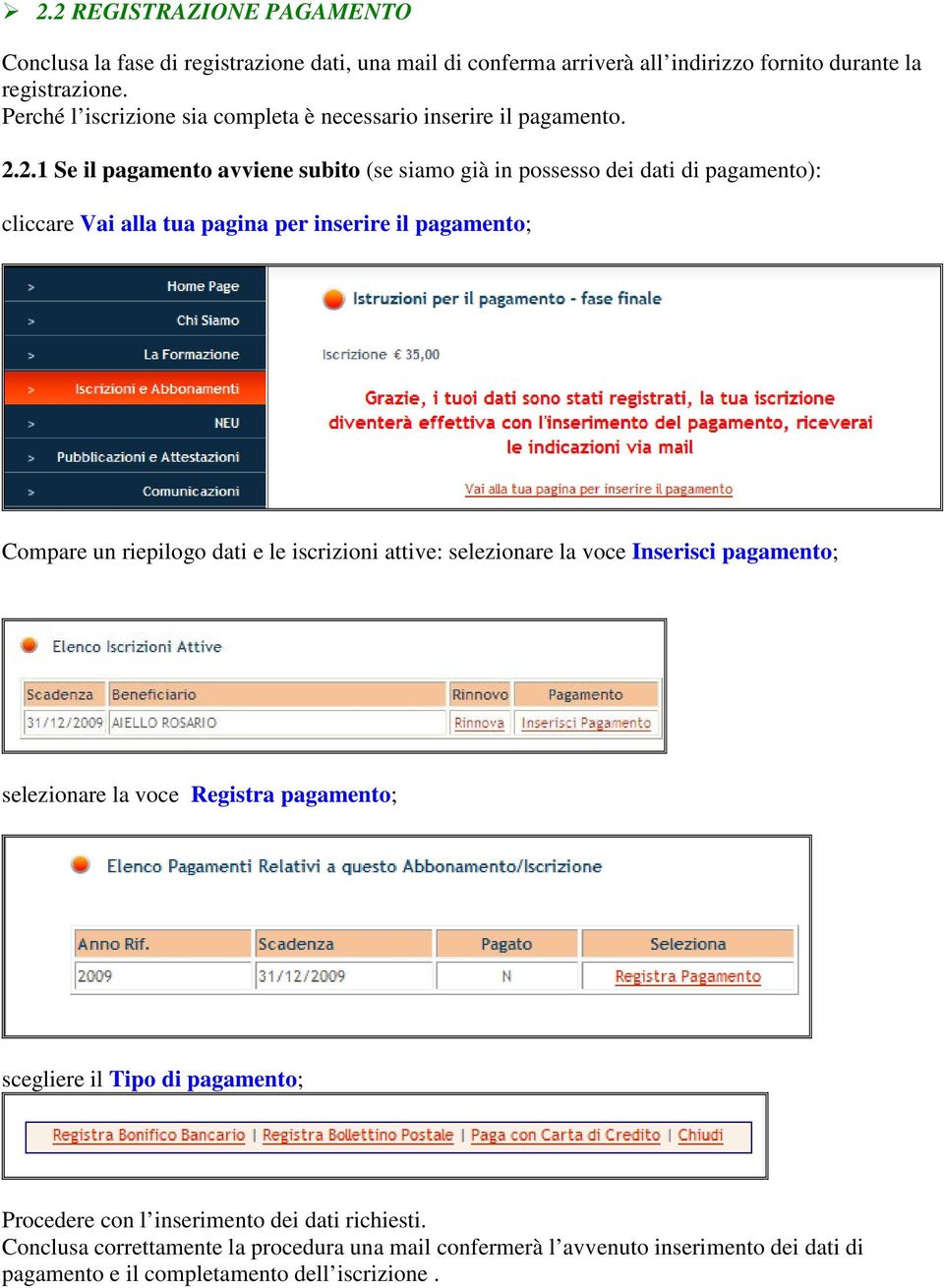 2.1 Se il pagamento avviene subito (se siamo già in possesso dei dati di pagamento): cliccare Vai alla tua pagina per inserire il pagamento; Compare un riepilogo dati e le