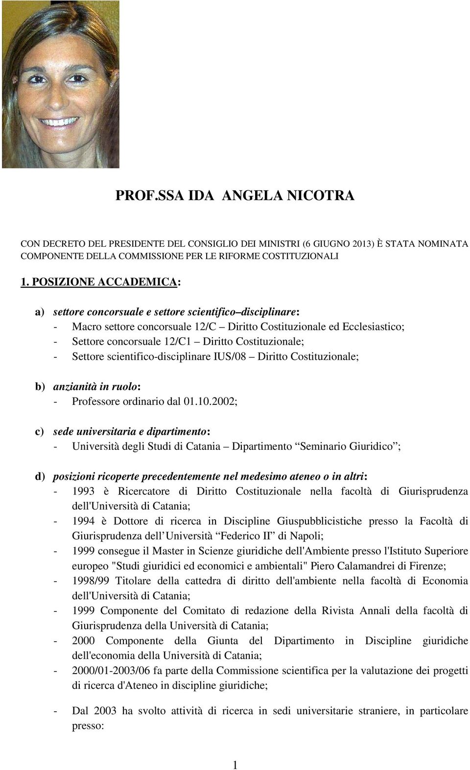 Costituzionale; - Settore scientifico-disciplinare IUS/08 Diritto Costituzionale; b) anzianità in ruolo: - Professore ordinario dal 01.10.