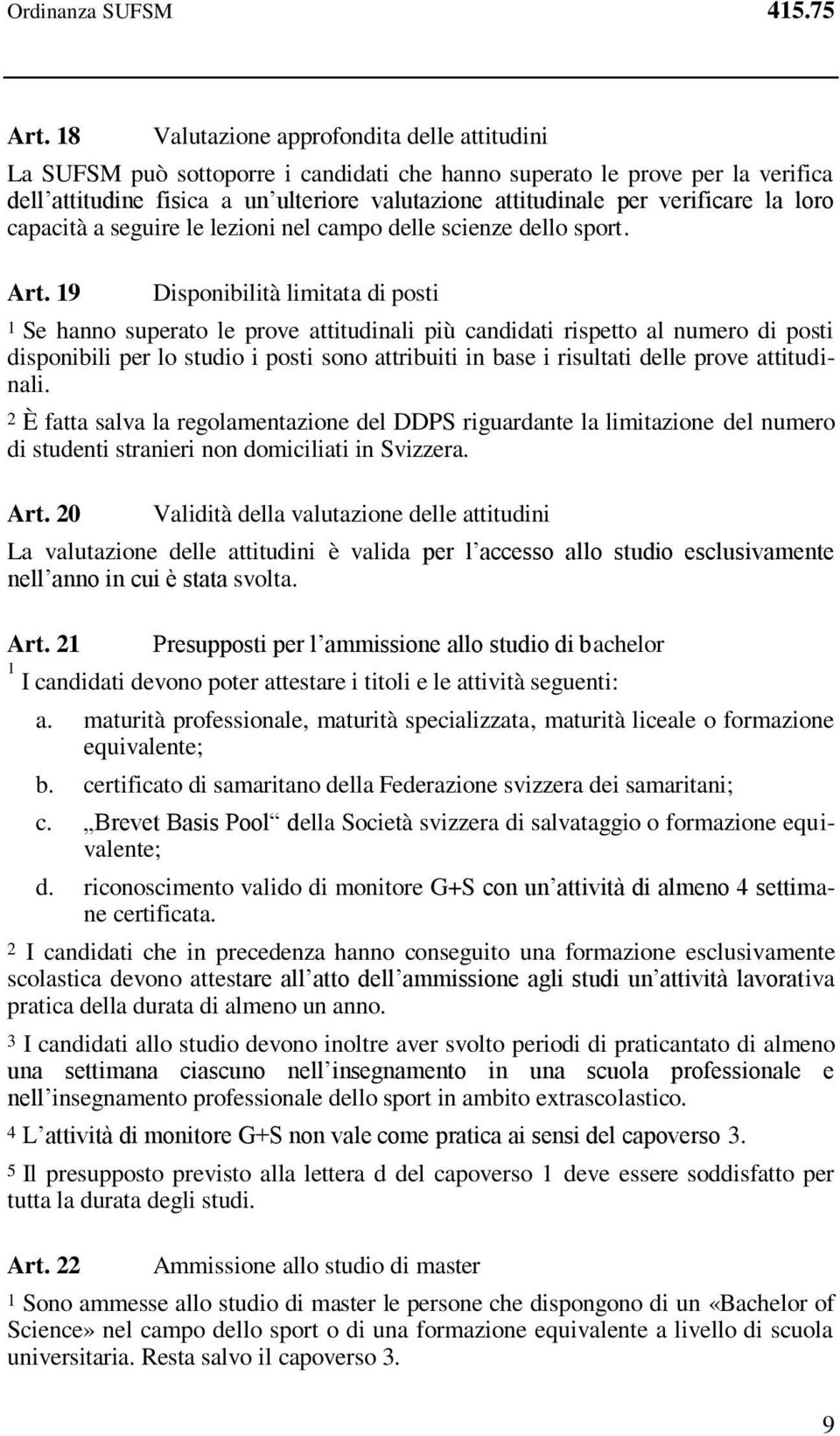 verificare la loro capacità a seguire le lezioni nel campo delle scienze dello sport. Art.