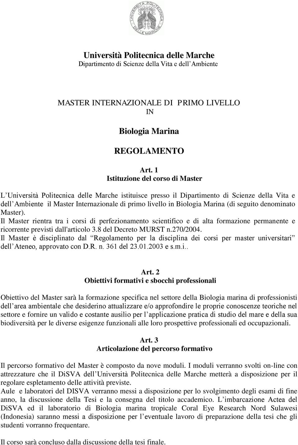 Marina (di seguito denominato Master). Il Master rientra tra i corsi di perfezionamento scientifico e di alta formazione permanente e ricorrente previsti dall'articolo 3.8 del Decreto MURST n.