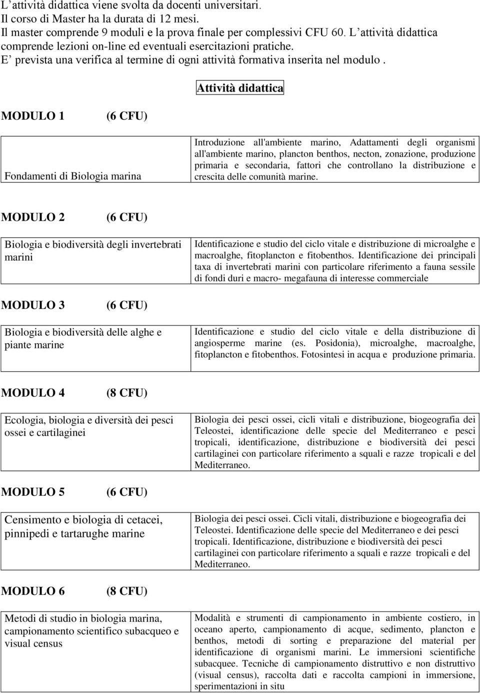 Attività didattica MODULO 1 Fondamenti di Biologia marina Introduzione all'ambiente marino, Adattamenti degli organismi all'ambiente marino, plancton benthos, necton, zonazione, produzione primaria e