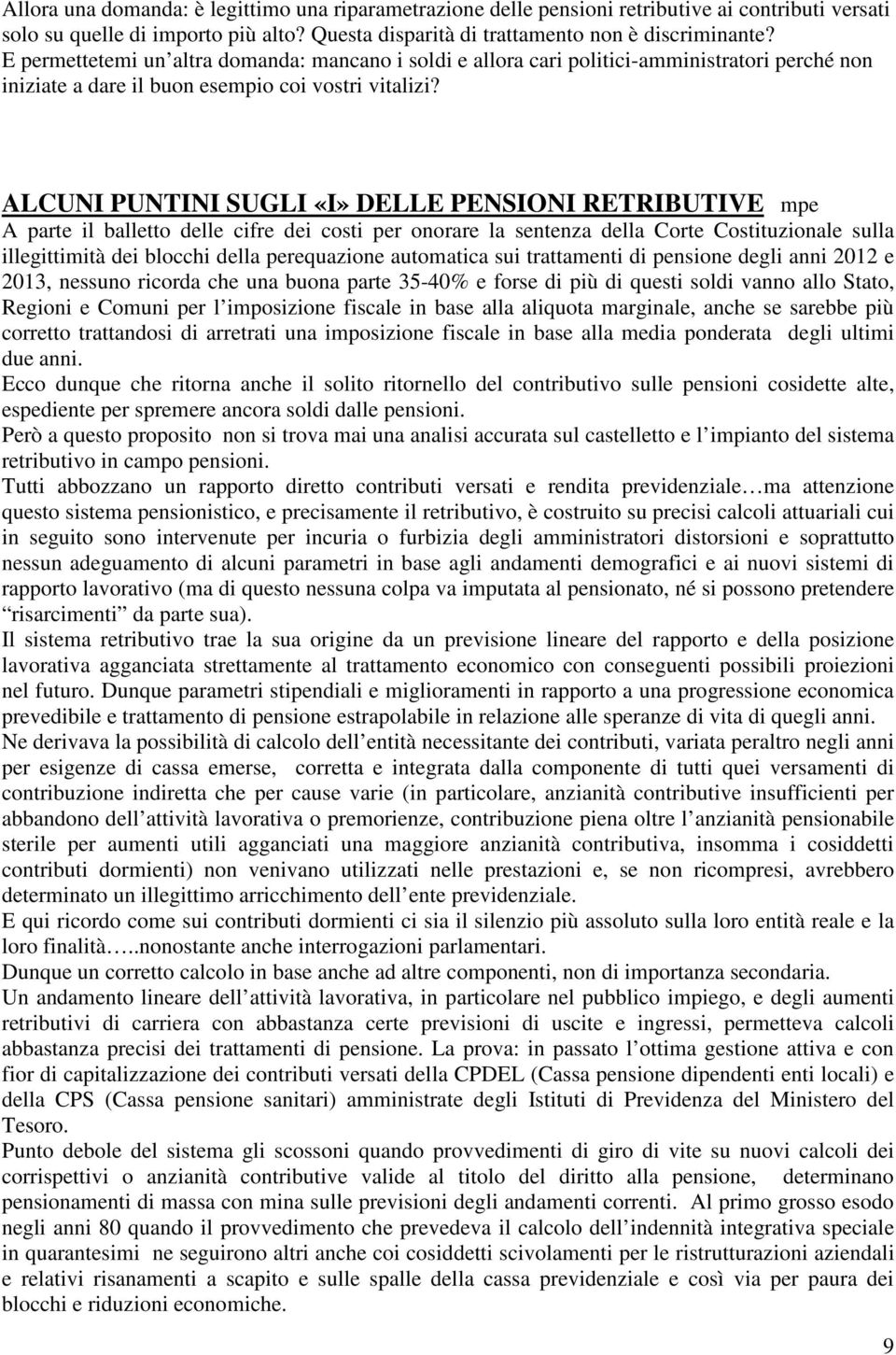 ALCUNI PUNTINI SUGLI «I» DELLE PENSIONI RETRIBUTIVE mpe A parte il balletto delle cifre dei costi per onorare la sentenza della Corte Costituzionale sulla illegittimità dei blocchi della perequazione