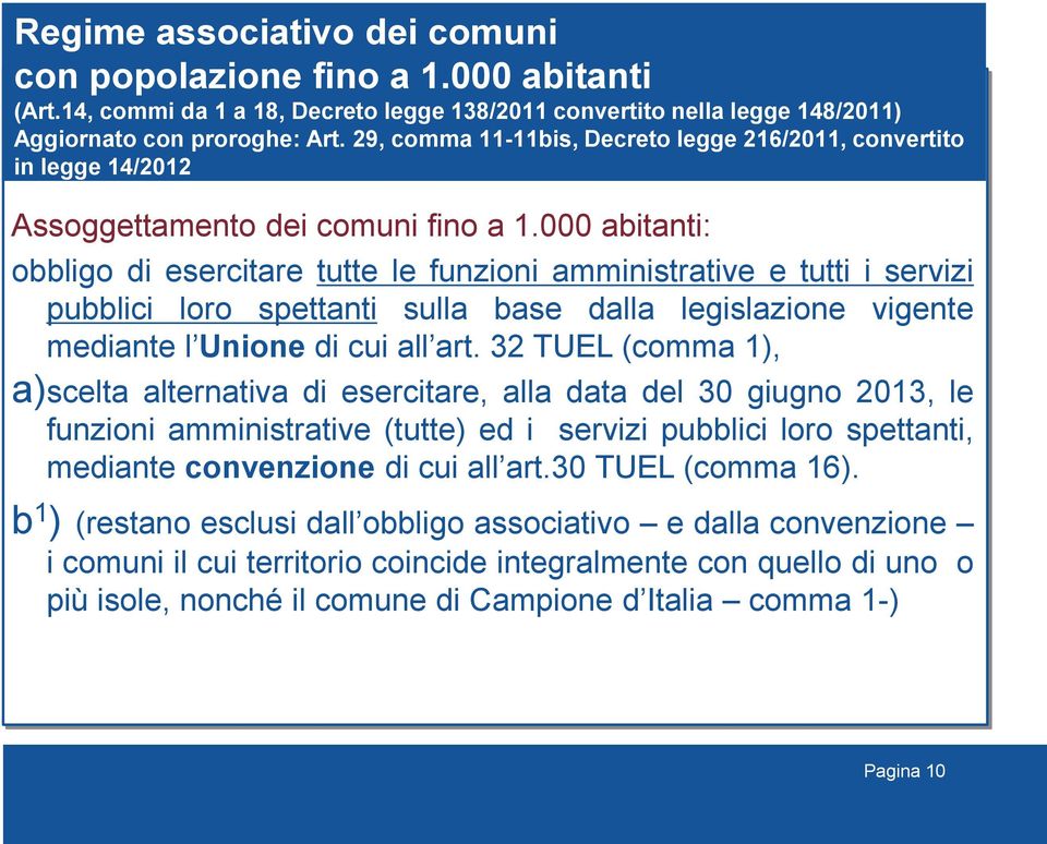 000 abitanti: obbligo di esercitare tutte le funzioni amministrative e tutti i servizi pubblici loro spettanti sulla base dalla legislazione vigente mediante l Unione di cui all art.