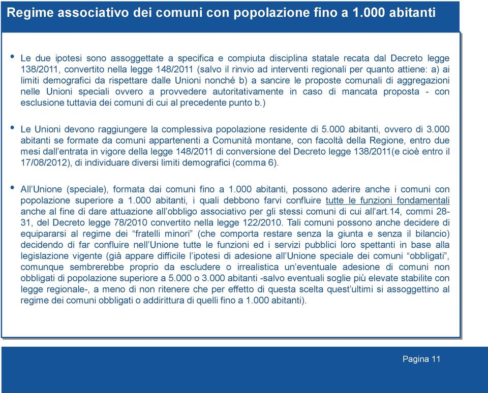 quanto attiene: a) ai limiti demografici da rispettare dalle Unioni nonché b) a sancire le proposte comunali di aggregazioni nelle Unioni speciali ovvero a provvedere autoritativamente in caso di