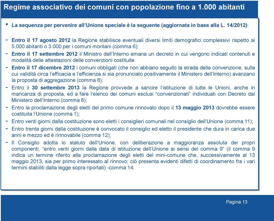 000 per i comuni montani (comma 6); - Entro il 17 settembre 2012 il Ministro dell Interno emana un decreto in cui vengono indicati contenuti e modalità delle attestazioni delle convenzioni costituite