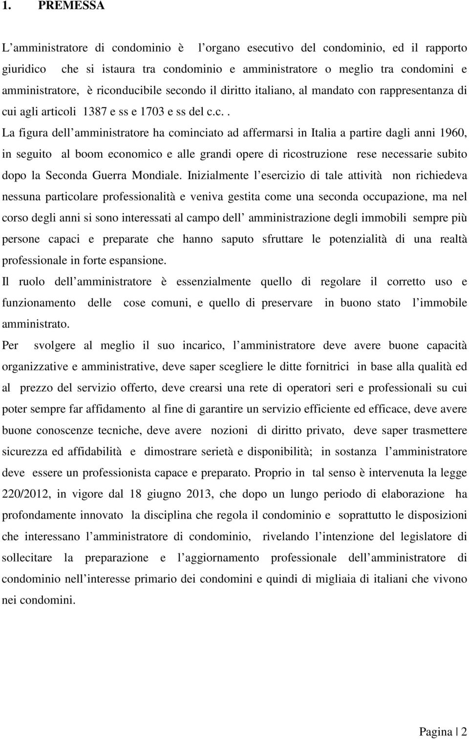 partire dagli anni 1960, in seguito al boom economico e alle grandi opere di ricostruzione rese necessarie subito dopo la Seconda Guerra Mondiale.