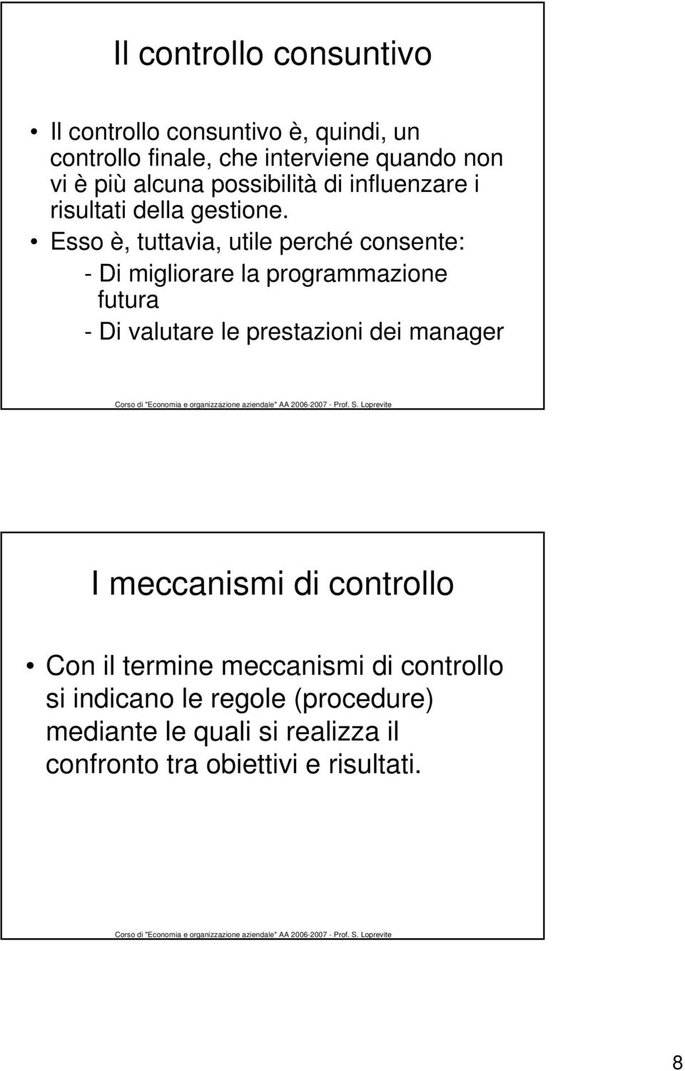 Esso è, tuttavia, utile perché consente: - Di migliorare la programmazione futura - Di valutare le prestazioni dei