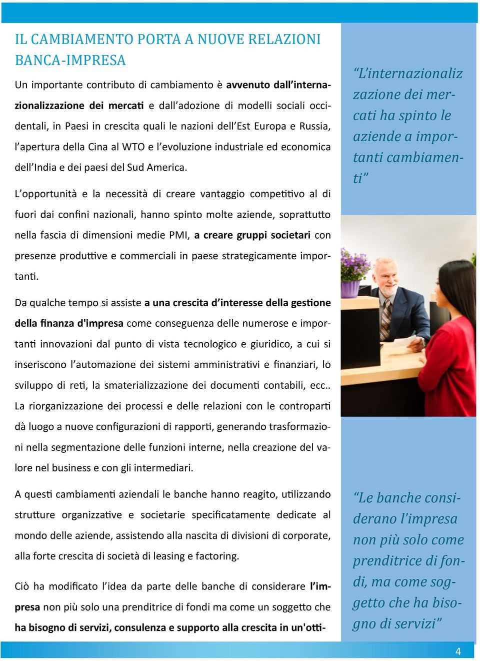 L opportunità e la necessità di creare vantaggio competitivo al di fuori dai confini nazionali, hanno spinto molte aziende, soprattutto nella fascia di dimensioni medie PMI, a creare gruppi societari